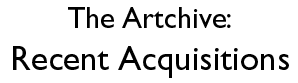 Artchive: Recent Acquisitions